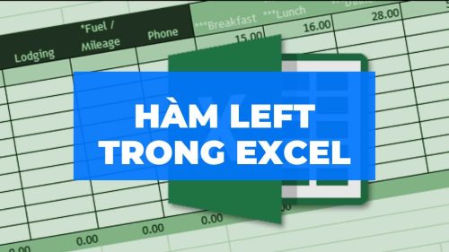 Hướng dẫn cụ thể về hàm LEFT trong Excel mà bạn cần biết