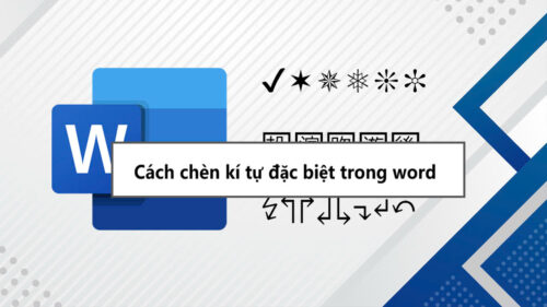 Hướng dẫn cách chèn kí tự đặc biệt trong Word