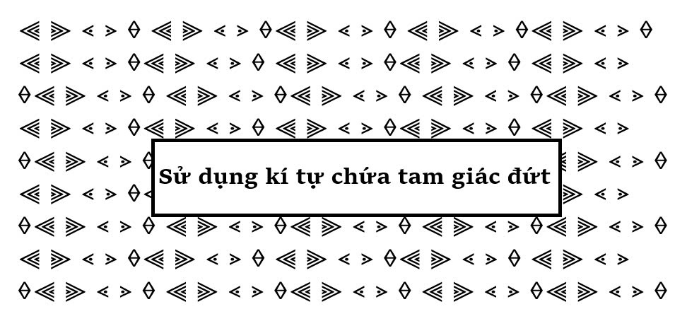 Sử dụng kí tự chứa tam giác đứt